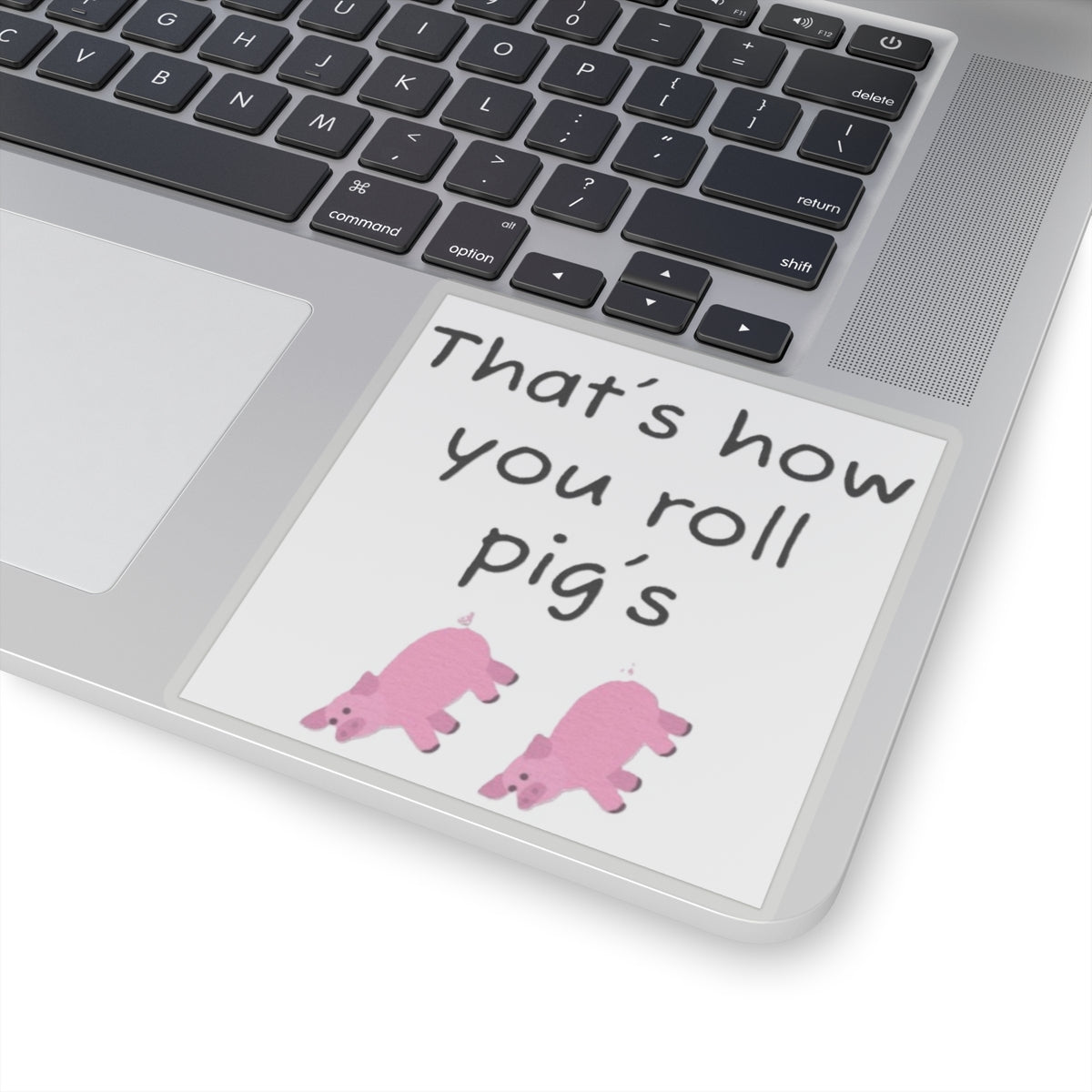 that's how you roll pig's