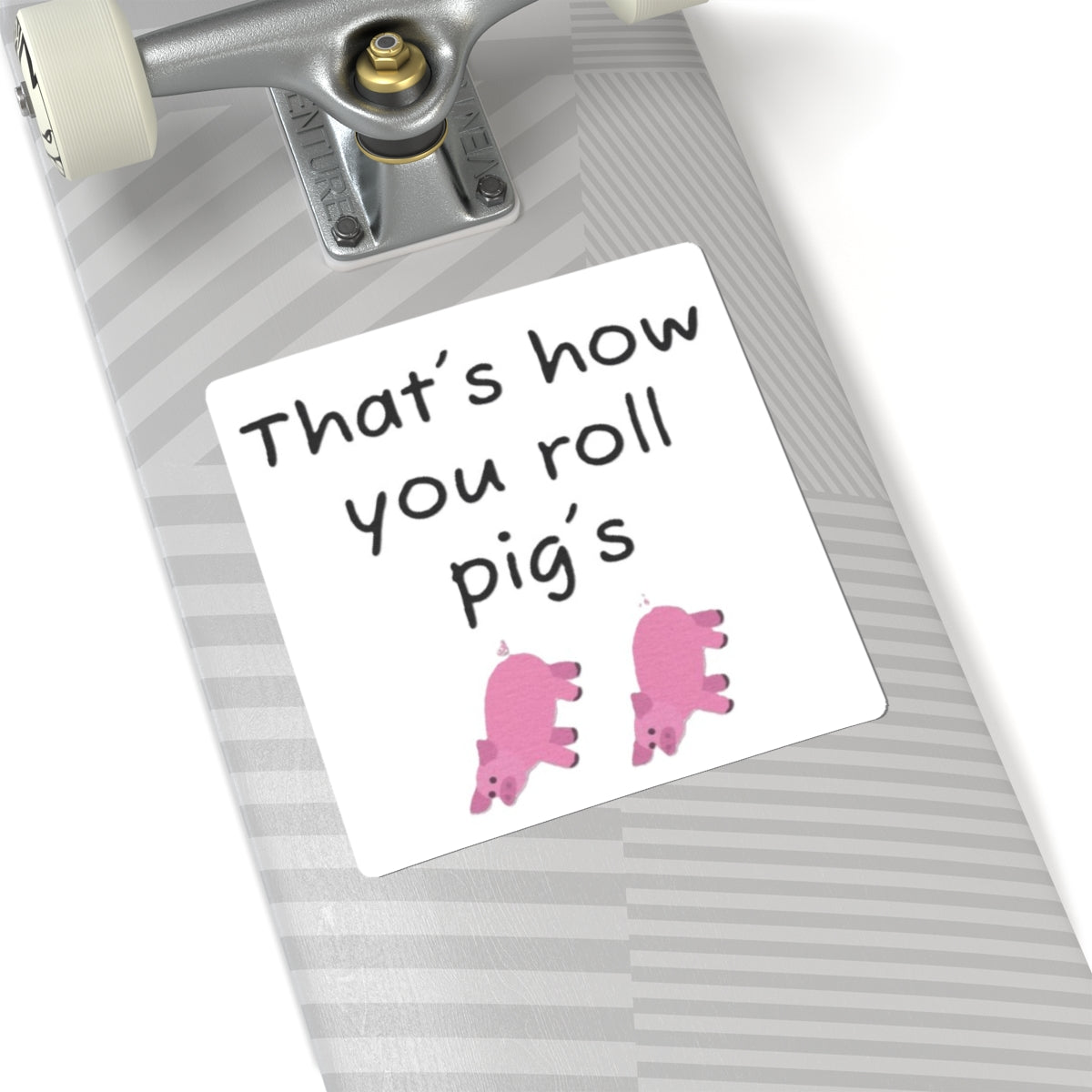 that's how you roll pig's