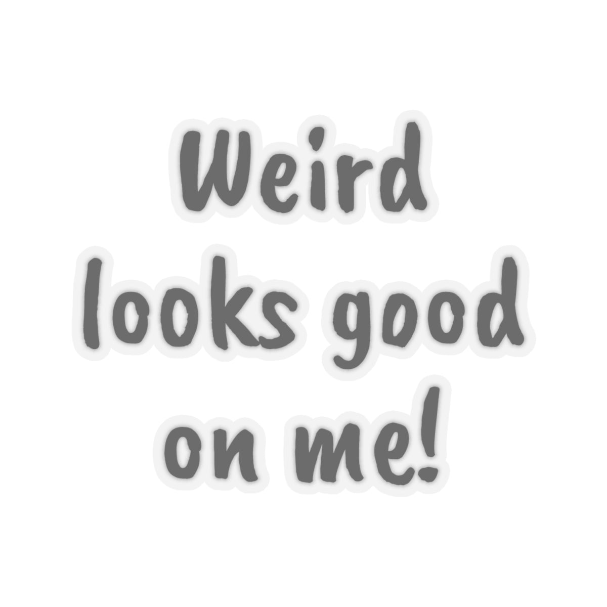 Weird looks good on me!