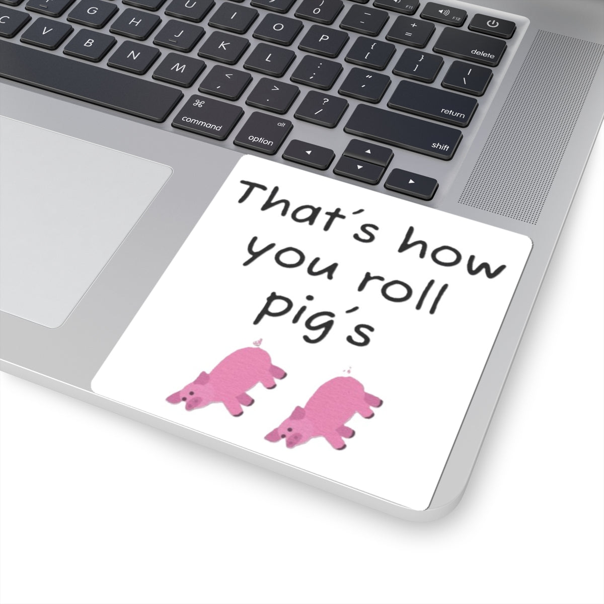 that's how you roll pig's