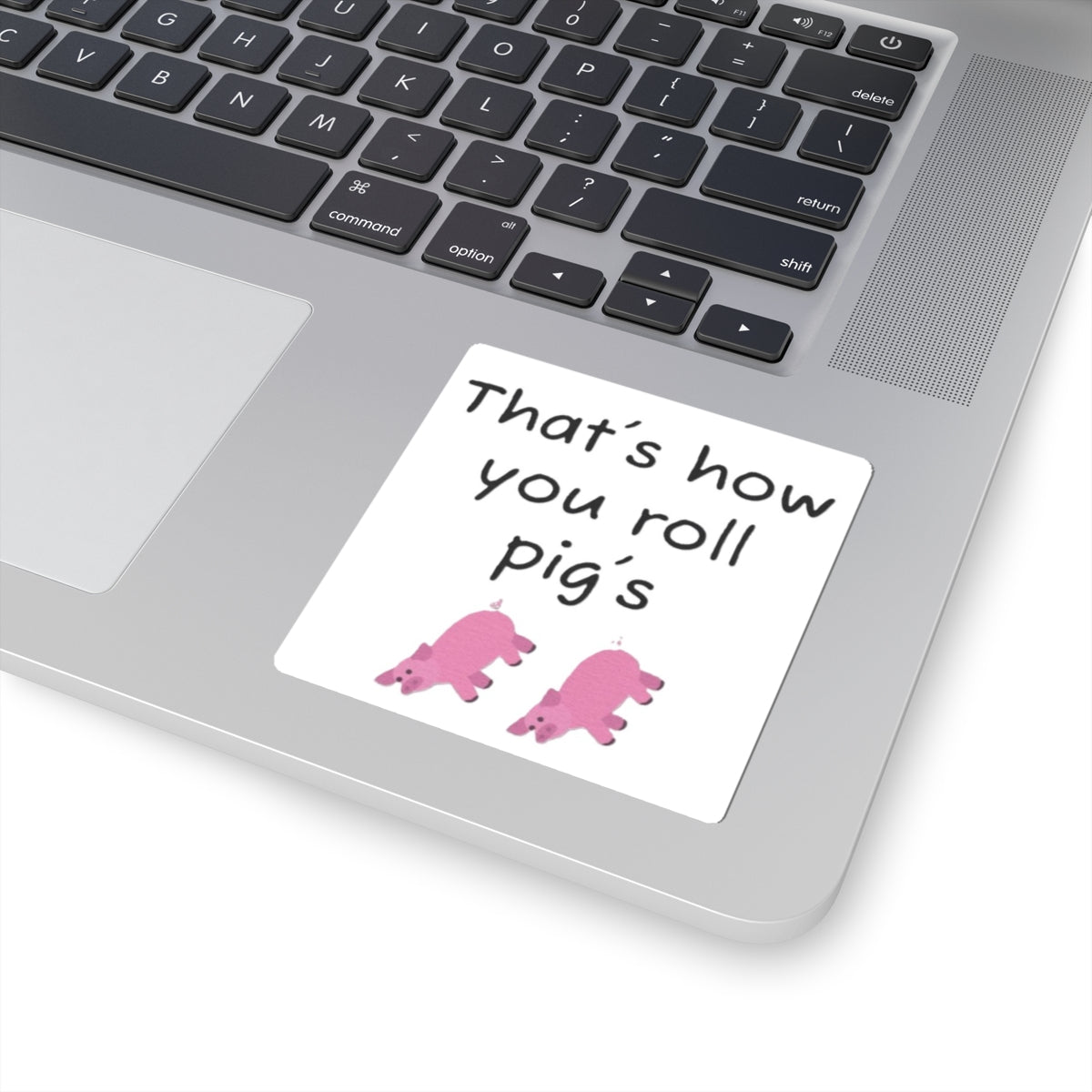 that's how you roll pig's