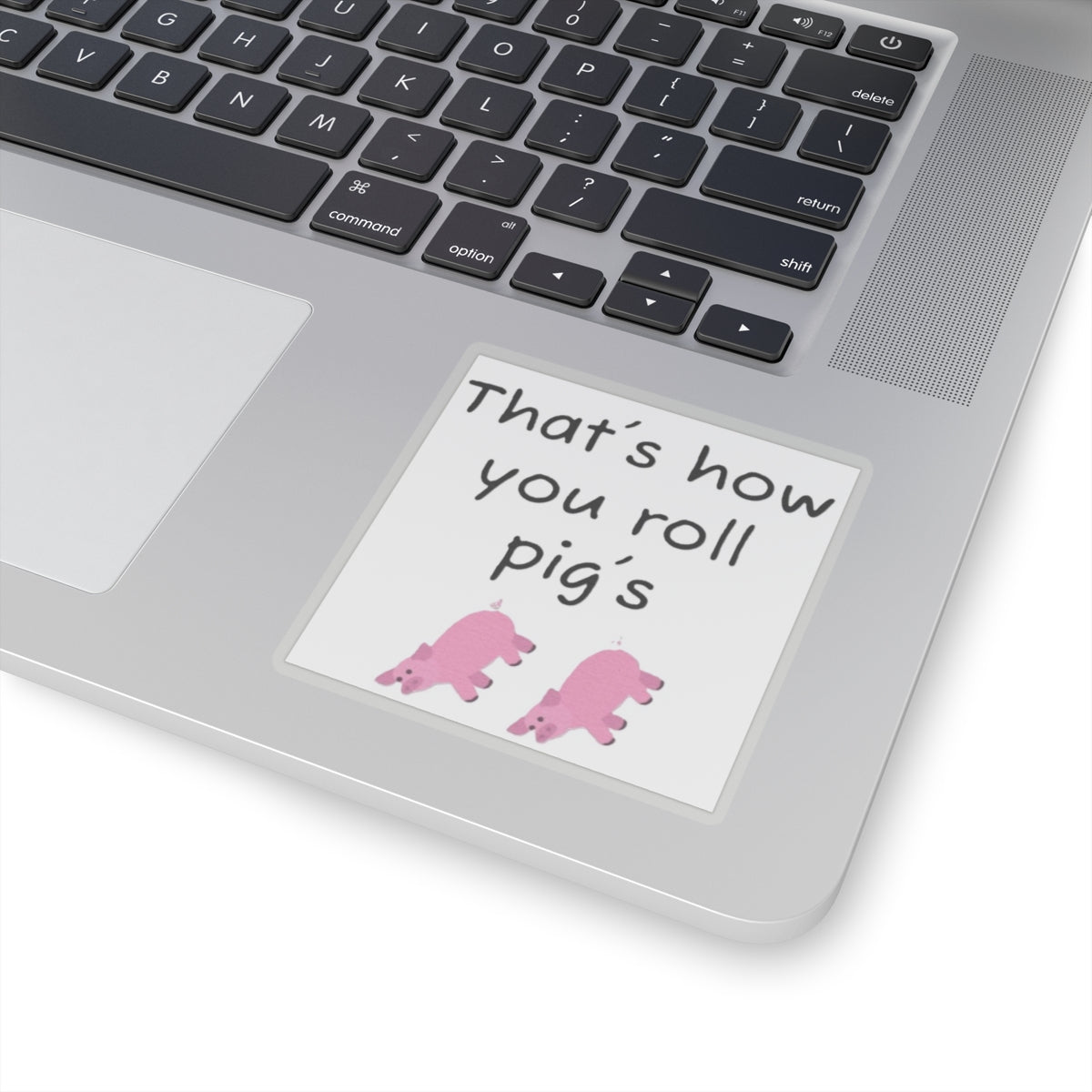 that's how you roll pig's