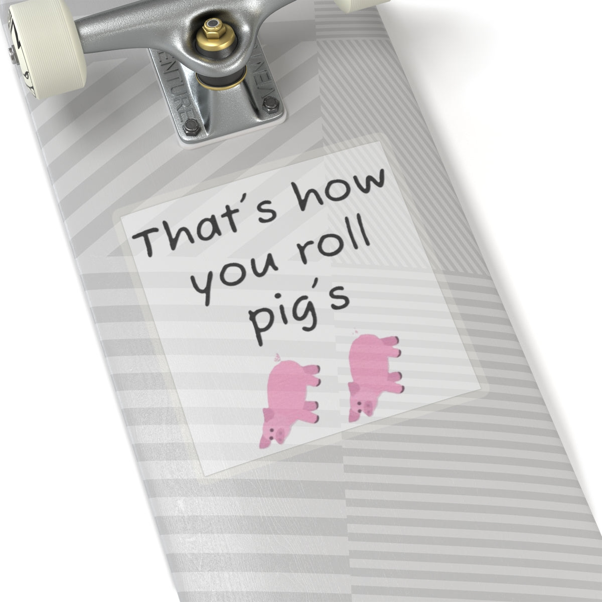 that's how you roll pig's