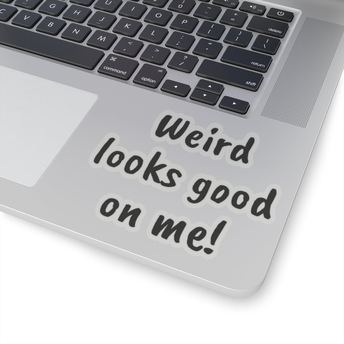 Weird looks good on me!