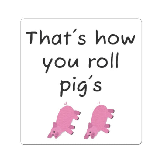 that's how you roll pig's