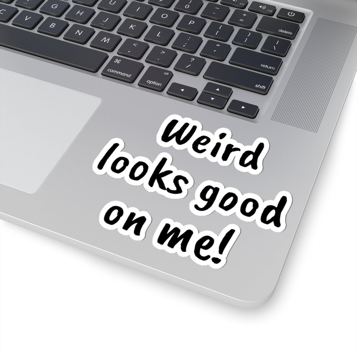 Weird looks good on me!